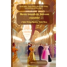 (영문도서)Murder beneath the Ballroom Chandelier: Secrets glitter. Truth shatters. And in... Paperback, Belinda Chavremootoo, English, 9781997663225
