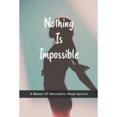 Nothing Is Impossible: A Memoir Of Narcissistic Abuse Survivor: Healing From Narcissistic Abuse Paperback, Independently Published, English, 9798732887228