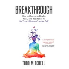 (영문도서) Breakthrough: How to Overcome Doubt Fear and Resistance to Be Your Ultimate Creative Self Paperback, Owl Hollow Press, LLC, English, 9781945654886