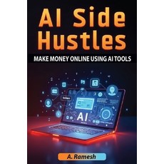 (영문도서)AI Side Hustles: Make Money Online Using AI Tools: Discover Proven Strategies A... Paperback, Independently Published, English, 9798262370689