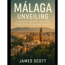 (英文書)Málaga Unveiling： Exploring the Soul of the Costa del Sol Through Heritage Beau... 平裝版, 獨立出版, 英文