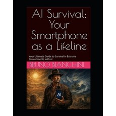 (영문도서)AI Survival: Your Smartphone as a Lifeline: Your Ultimate Guide to Survival in E... Paperback, Independently Published, English, 9798296580320
