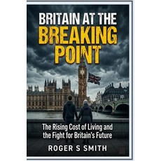 (영문도서)Britain at the Breaking Point: The Rising Cost of Living and the Fight for Brita... Paperback, Independently Published, English, 9798197372451
