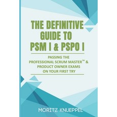 The Definitive Guide to PSM I and PSPO I: Passing the Professional Scrum(TM) Master and Product Owne... Paperback, Independently Published, English, 9798580070698