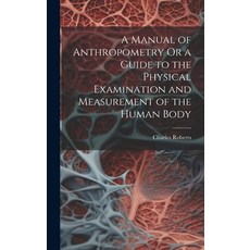 (영문도서) A Manual of Anthropometry Or a Guide to the Physical Examination and Measurement of the Human... Hardcover, Legare Street Press, English, 9781019385531