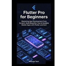 (영문도서)Flutter Pro for Beginners: Mastering App Development from Scratch: Build Beautif... Paperback, Independently Published, English, 9798276994895