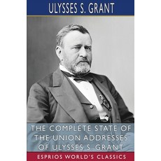 (영문도서) The Complete State of the Union Addresses of Ulysses S. Grant (Esprios Classics) Paperback, Blurb