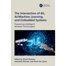 (영문도서)The Intersection of 6g Ai/Machine Learning and Embedded Systems: Pioneering In... Paperback, CRC Press, English, 9781032888941 CRC Press, English, 9781032888941
