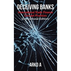 (영문도서) Deceiving Banks: International Trade Finance Corrupt Practices (International Edition) Hardcover, Partridge Publishing Singapore, English, 9781543766899