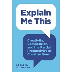 (영문도서)Explain Me This: Creativity Competition and the Partial Productivity of Constr... Paperback, Princeton University Press, English, 9780691174266