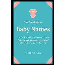 The Big Book of Baby Names Part 1: Statistics and Facts on the Top 50 Baby Names in the United State... Paperback, Independently Published, English, 9798591999445