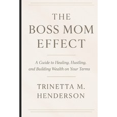 (영문도서)The Boss Mom Effect: A Guide To Healing Hustling And Building Wealth On Your T... Paperback, H.E.R Legacy Works, English, 9798999442802