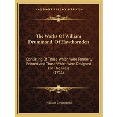 (영문도서) The Works Of William Drummond Of Hawthornden: Consisting Of Those Which Were Formerly Printe... Paperback, Kessinger Publishing, English, 9781165801947