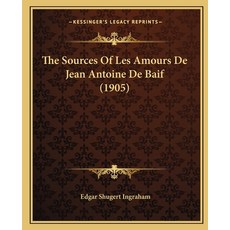 (영문도서) The Sources Of Les Amours De Jean Antoine De Baif (1905) Paperback, Kessinger Publishing, English, 9781165070633