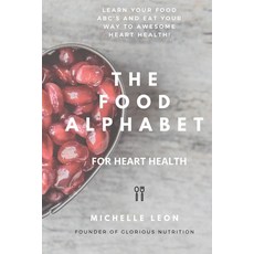 The Food Alphabet for heart health: Learn your food ABC's and eat your way to awesome heart health! Paperback, Independently Published
