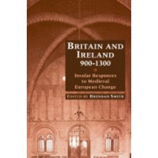 "Britain and Ireland 900 1300":Insular Responses to Medieval European Change, Cambridge University Press