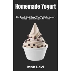 (영문도서) Homemade Yogurt: The Quick And Easy Way To Make Yogurt Recipe Greek Yogurt At Home Paperback, Independently Published, English, 9798847584609