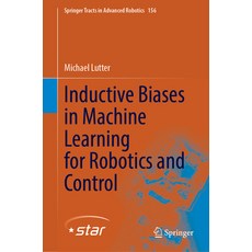 (영문도서) Inductive Biases in Machine Learning for Robotics and Control Hardcover, Springer, English, 9783031378317