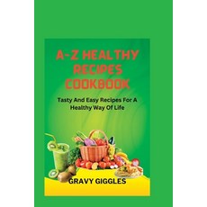 (영문도서) A-Z Healthy Recipes Cookbook: Tasty and Easy Recipes for a Healthy Way of Life Paperback, Independently Published, English, 9798853658189