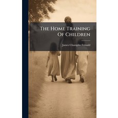 (영문도서)The Home Training Of Children Hardcover, Hutson Street Press, English, 9781024799217