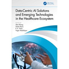 (영문도서) Data-Centric AI Solutions and Emerging Technologies in the Healthcare Ecosystem Paperback, CRC Press, English, 9781032410869