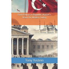 (영문도서) From Empire to Republic: Atatürk's Vision for Modern Turkey Paperback, Independently Published, English, 9798310838741