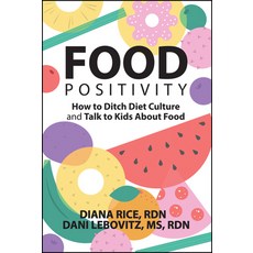 (영문도서)Food Positivity: How to Ditch Diet Culture and Talk to Kids about Food Paperback, Jossey-Bass, English, 9781394335206