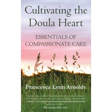 (영문도서) Cultivating the Doula Heart: Essentials of Compassionate Care Paperback, Contemplative Doula, English, 9781732780606