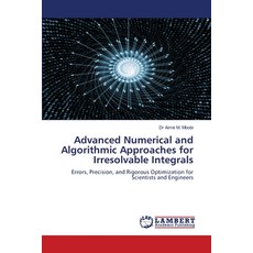 (영문도서)Advanced Numerical and Algorithmic Approaches for Irresolvable Integrals Paperback, LAP Lambert Academic Publis..., English, 9786208449087