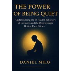 (영문도서)The Power of Being Quiet: 15 Introvert Behaviors Every Quiet Person Must Underst... Paperback, Independently Published, English, 9798274973410