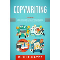 (영문도서) Copywriting: 2 Books in 1: The Ultimate Guide to Boost Your Sales. Persuade Your Costumers wi... Paperback, Philip Hayes, English, 9781802710441