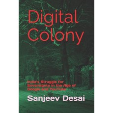 (영문도서)Digital Colony: India's Struggle for Sovereignty in the Age of Google and YouTube Paperback, Independently Published, English, 9798293394883