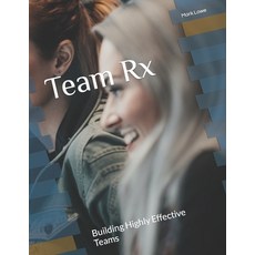 (영문도서) Team Rx: Building Highly Effective Teams Paperback, Independently Published, English, 9798385829248