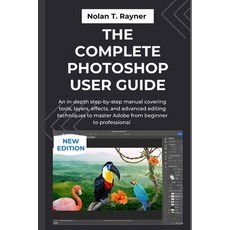 (영문도서)The Complete Photoshop User Guide: An in-depth step-by-step manual covering tool... Paperback, Independently Published, English, 9798266037137