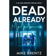(영문도서) Dead Already: A Dr. Zack Winston Thriller Paperback, Mike Krentz Author, English, 9798218597269