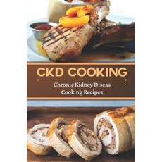(영문도서) CKD Cooking: Chronic Kidney Disease Cooking Recipes: Renal Diet Cookbook Paperback, Independently Published, English, 9798475196502