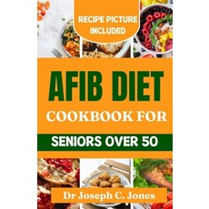 (영문도서) AFib diet cookbook for seniors over 50: Complete beginners guide with heart healthy recipes t... Paperback, Independently Published, English, 9798878777551