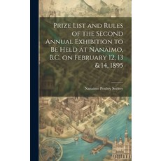 (영문도서) Prize List and Rules of the Second Annual Exhibition to be Held at Nanaimo B.C. on February ... Hardcover, Legare Street Press, English, 9781020176012