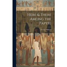 (영문도서) Here & There Among the Papyri Hardcover, Legare Street Press, English, 9781019757147