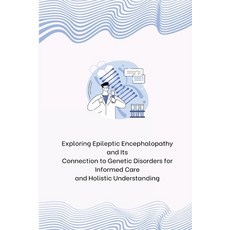 (영문도서) Exploring Epileptic Encephalopathy and Its Connection to Genetic Disorders for Informed Care ... Paperback, Indie Pub, English, 9798869048745
