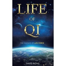 (영문도서)Life of Qi: The Science of Life Force Qi Gong & Frequency Healing Technology fo... Hardcover, Quantum Biotechnology Corp., English, 9798218079413