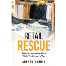 (영문도서)Retail Rescue: Real Leadership in a Retail World That's Lost Its Way Paperback, Andrew J Dimio, English, 9798999057907