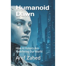 (英文圖書)Humanoid Dawn: How AI Robots Are Redefining Our World 平裝版, Independently Published, 英文