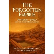 (영문도서)The Forgotten Empire: Mohenjo-Daro and the Ancient Indus Legacy Paperback, Alishan Patel, English, 9781968424640