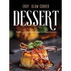 (영문도서) Easy Slow Cooker Dessert Recipes: Healthy and Delicious Recipes for Dessert Lovers Hardcover, Linda N. Moore, English, 9781667109169