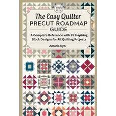 (영문도서)The Easy Quilter Precut Roadmap Guide: A Complete Reference with 25 Inspiring Bl... Paperback, Independently Published, English, 9798270331788