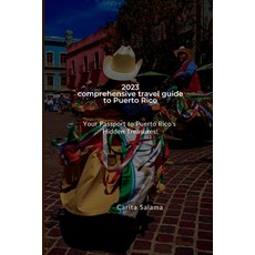 (영문도서) 2023 comprehensive travel guide to Puerto Rico: Your Passport to Puerto Rico's Hidden Treasures! Paperback, Independently Published, English, 9798397753548