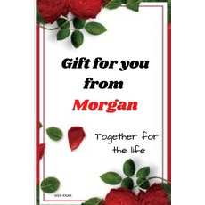 Gift for you from Morgan: Together for the life Paperback, Independently Published