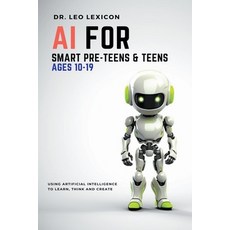(영문도서) AI for Smart Pre-Teens and Teens Ages 10-19: Using AI to Learn Think and Create Paperback, Lexicon Labs, English, 9798223967248