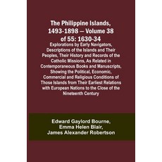 (영문도서) The Philippine Islands 1493-1898 - Volume 38 of 55 1630-34 Explorations by Early Navigators ... Paperback, Alpha Edition, English, 9789357722179
